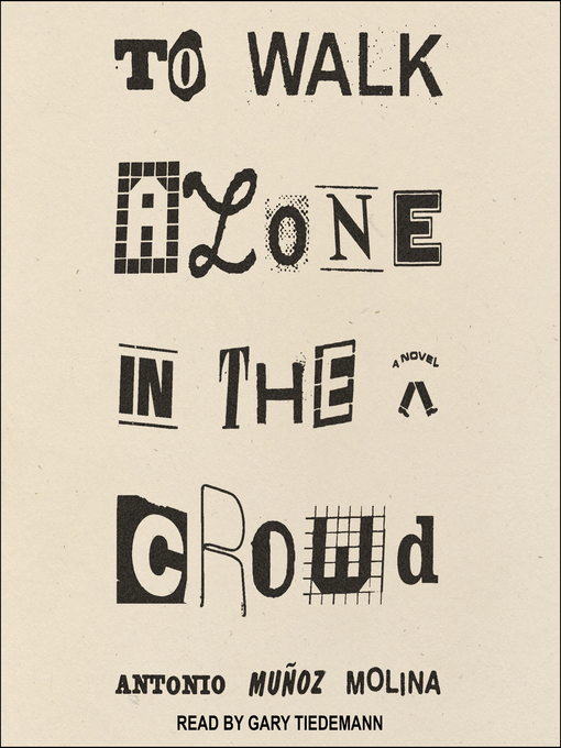 Title details for To Walk Alone in the Crowd by Antonio Muñoz Molina - Available